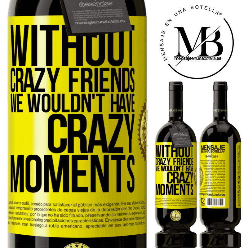 29,95 € Free Shipping | Red Wine Premium Edition MBS® Reserva Without crazy friends we wouldn't have crazy moments Yellow Label. Customizable label Reserva 12 Months Harvest 2014 Tempranillo