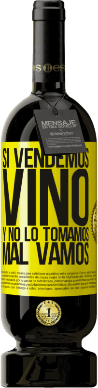 49,95 € | Vino Tinto Edición Premium MBS® Reserva Si vendemos vino, y no lo tomamos, mal vamos Etiqueta Amarilla. Etiqueta personalizable Reserva 12 Meses Cosecha 2014 Tempranillo