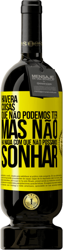 «Haverá coisas que não podemos ter, mas não há nada com que não possamos sonhar» Edição Premium MBS® Reserva