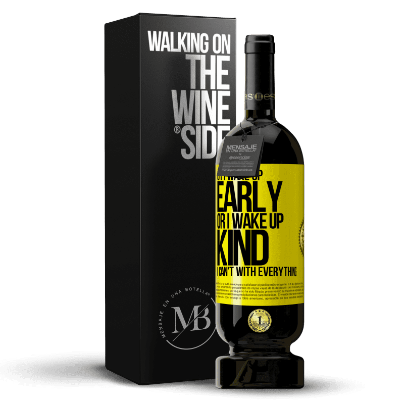 39,95 € Free Shipping | Red Wine Premium Edition MBS® Reserva Or I wake up early, or I wake up kind, I can't with everything Yellow Label. Customizable label Reserva 12 Months Harvest 2015 Tempranillo