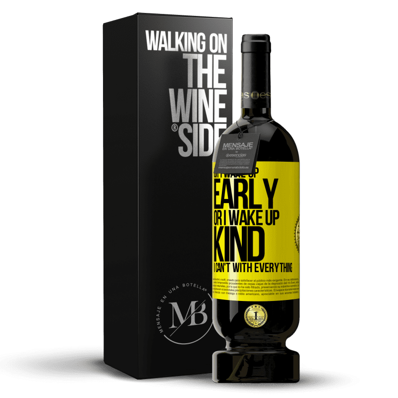 49,95 € Free Shipping | Red Wine Premium Edition MBS® Reserve Or I wake up early, or I wake up kind, I can't with everything Yellow Label. Customizable label Reserve 12 Months Harvest 2014 Tempranillo