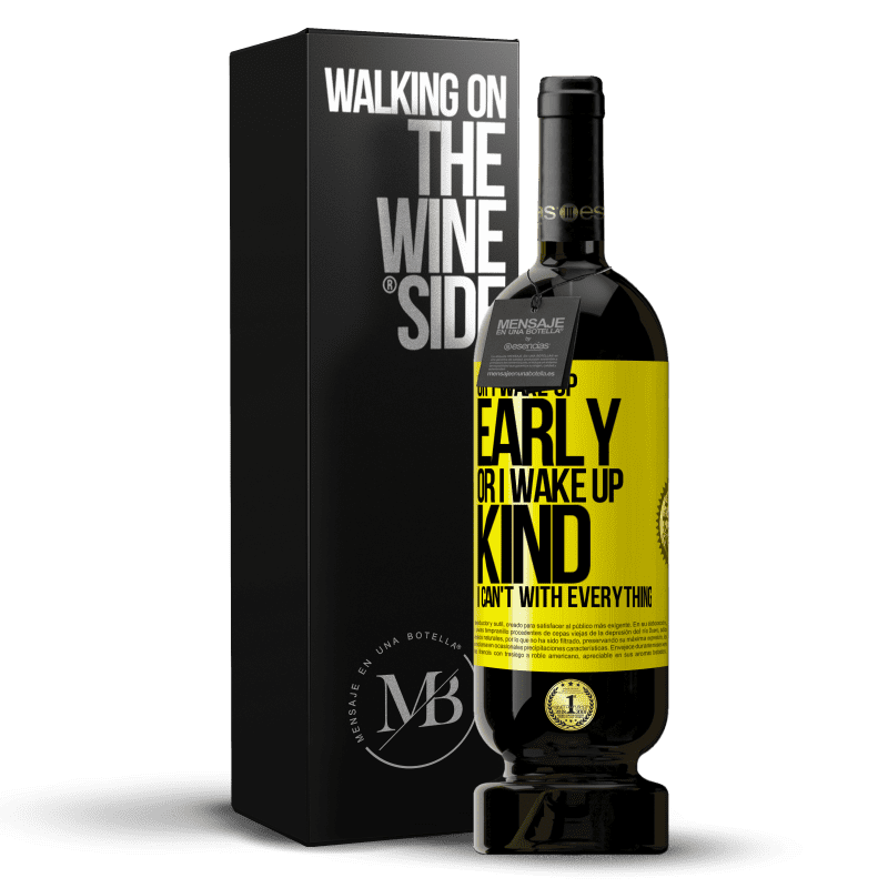 49,95 € Free Shipping | Red Wine Premium Edition MBS® Reserve Or I wake up early, or I wake up kind, I can't with everything Yellow Label. Customizable label Reserve 12 Months Harvest 2015 Tempranillo