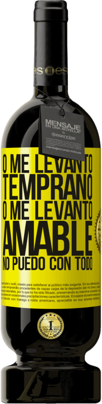 49,95 € Envío gratis | Vino Tinto Edición Premium MBS® Reserva O me levanto temprano, o me levanto amable, no puedo con todo Etiqueta Amarilla. Etiqueta personalizable Reserva 12 Meses Cosecha 2016 Tempranillo