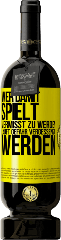 49,95 € | Rotwein Premium Ausgabe MBS® Reserve Wer damit spielt vermisst zu werden, läuft Gefahr vergessen zu werden Gelbes Etikett. Anpassbares Etikett Reserve 12 Monate Ernte 2015 Tempranillo