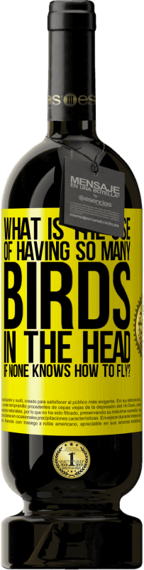 49,95 € | 赤ワイン プレミアム版 MBS® 予約する 飛行方法がわからない場合、頭に非常に多くの鳥がいることの使用は何ですか？ 黄色のラベル. カスタマイズ可能なラベル 予約する 12 月 収穫 2014 Tempranillo