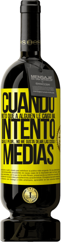 49,95 € Envío gratis | Vino Tinto Edición Premium MBS® Reserva Cuando noto que a alguien le caigo mal, intento caerle peor... no me gusta dejar las cosas a medias Etiqueta Amarilla. Etiqueta personalizable Reserva 12 Meses Cosecha 2016 Tempranillo