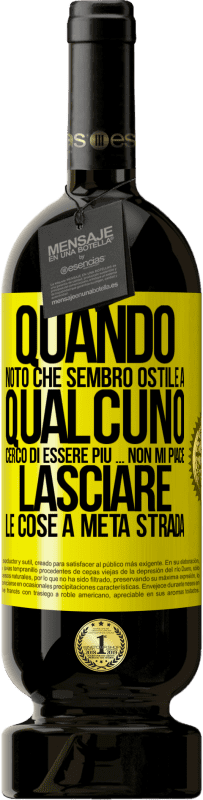 «Quando noto che piaccio a qualcuno, cerco di piacergli di peggio ... Non mi piace lasciare le cose a metà strada» Edizione Premium MBS® Riserva