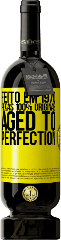 «Feito em 1970, peças 100% originais. Aged to perfection» Edição Premium MBS® Reserva