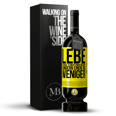 «Lebe intensiv, es nicht einen Tag mehr sondern einen Tag weniger» Premium Ausgabe MBS® Reserve