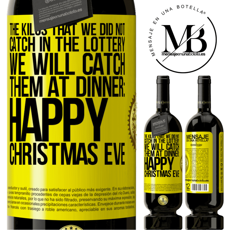 49,95 € Free Shipping | Red Wine Premium Edition MBS® Reserve The kilos that we did not catch in the lottery, we will catch them at dinner: Happy Christmas Eve Yellow Label. Customizable label Reserve 12 Months Harvest 2014 Tempranillo