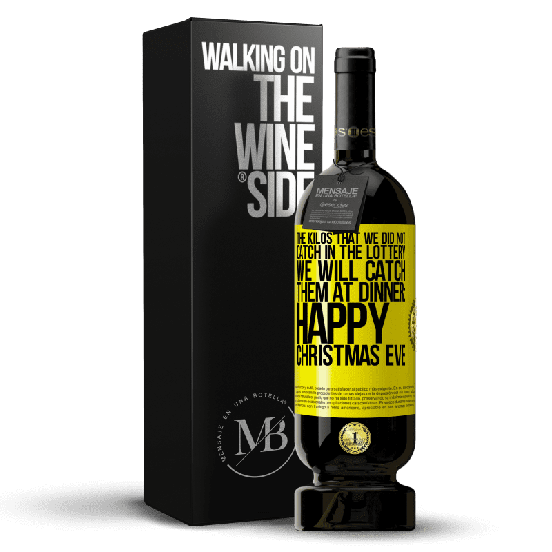 39,95 € Free Shipping | Red Wine Premium Edition MBS® Reserva The kilos that we did not catch in the lottery, we will catch them at dinner: Happy Christmas Eve Yellow Label. Customizable label Reserva 12 Months Harvest 2015 Tempranillo