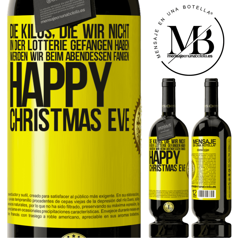 49,95 € Kostenloser Versand | Rotwein Premium Ausgabe MBS® Reserve Die Kilos, die wir nicht in der Lotterie gefangen haben, werden wir beim Abendessen fangen: Happy Christmas Eve Gelbes Etikett. Anpassbares Etikett Reserve 12 Monate Ernte 2014 Tempranillo