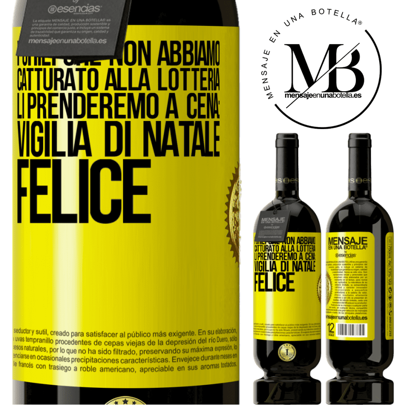 49,95 € Spedizione Gratuita | Vino rosso Edizione Premium MBS® Riserva I chili che non abbiamo catturato alla lotteria, li prenderemo a cena: vigilia di Natale felice Etichetta Gialla. Etichetta personalizzabile Riserva 12 Mesi Raccogliere 2016 Tempranillo