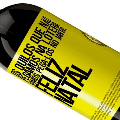 Expressões Únicas e Pessoais. «Os quilos que não pegamos na loteria, vamos pegá-los no jantar: Feliz Natal» Edição Premium MBS® Reserva