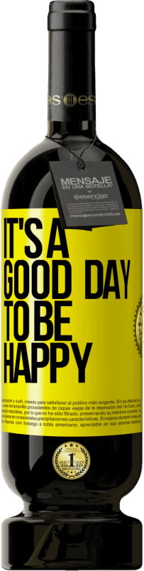 «It's a good day to be happy» Edizione Premium MBS® Riserva