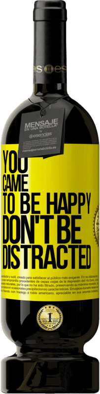 49,95 € | Red Wine Premium Edition MBS® Reserve You came to be happy, don't be distracted Yellow Label. Customizable label Reserve 12 Months Harvest 2014 Tempranillo