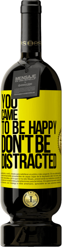 49,95 € | Red Wine Premium Edition MBS® Reserve You came to be happy, don't be distracted Yellow Label. Customizable label Reserve 12 Months Harvest 2015 Tempranillo