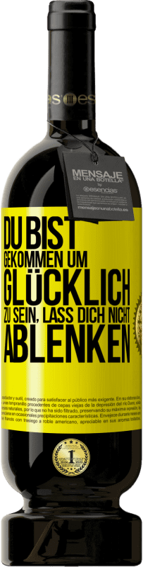 49,95 € | Rotwein Premium Ausgabe MBS® Reserve Du bist gekommen um glücklich zu sein, lass dich nicht ablenken Gelbes Etikett. Anpassbares Etikett Reserve 12 Monate Ernte 2016 Tempranillo