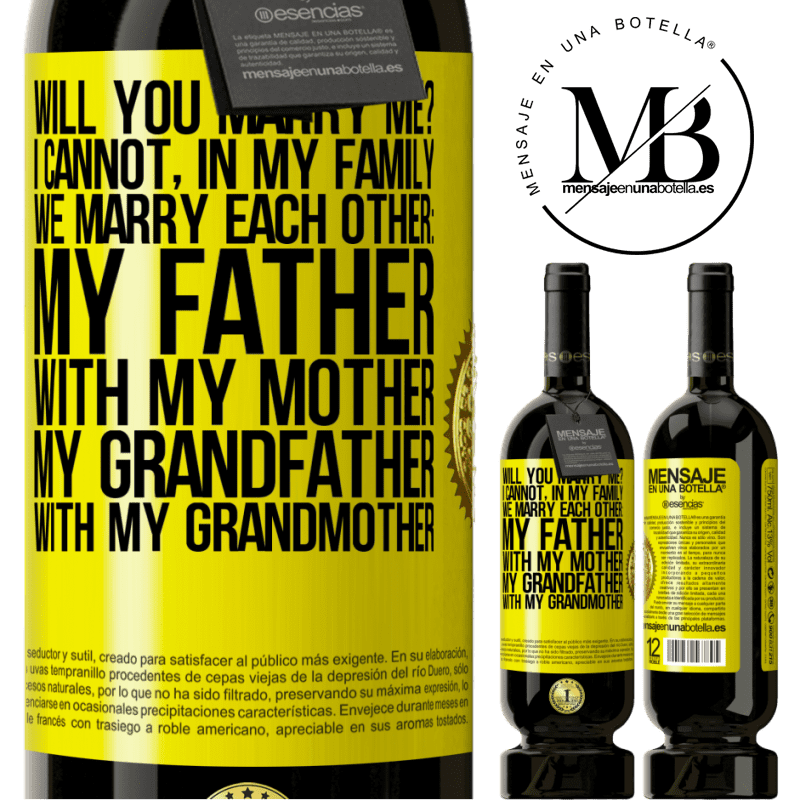 29,95 € Free Shipping | Red Wine Premium Edition MBS® Reserva Will you marry me? I cannot, in my family we marry each other: my father, with my mother, my grandfather with my grandmother Yellow Label. Customizable label Reserva 12 Months Harvest 2014 Tempranillo