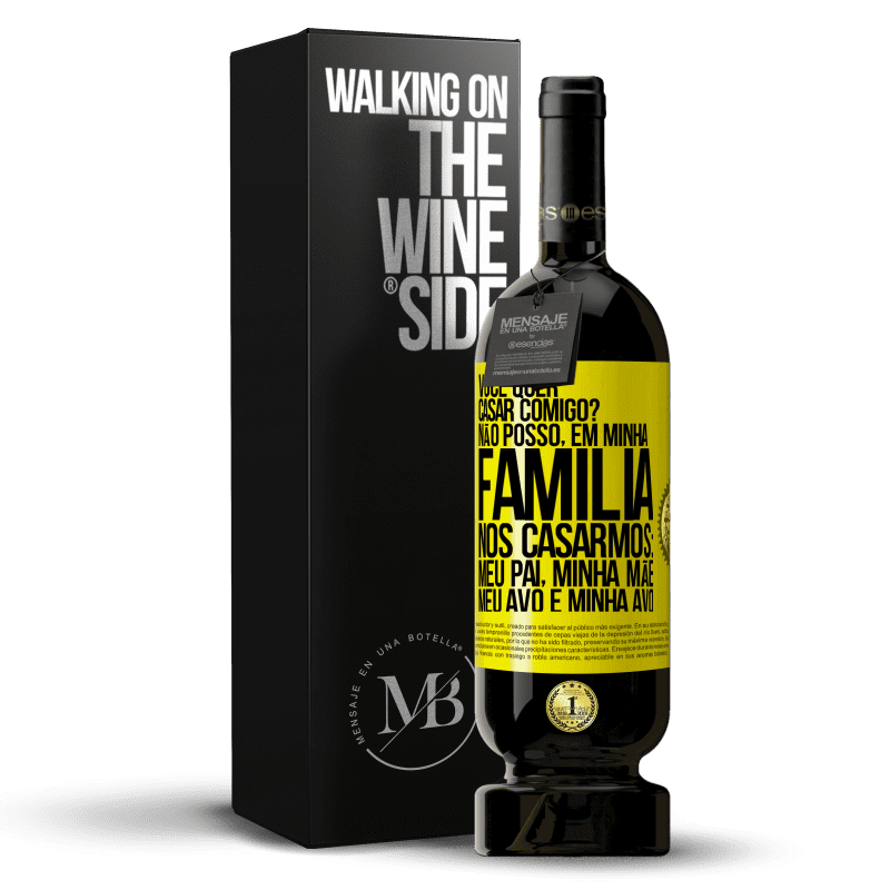 49,95 € Envio grátis | Vinho tinto Edição Premium MBS® Reserva Você quer casar comigo? Não posso, em minha família, nos casarmos: meu pai, minha mãe, meu avô e minha avó Etiqueta Amarela. Etiqueta personalizável Reserva 12 Meses Colheita 2015 Tempranillo