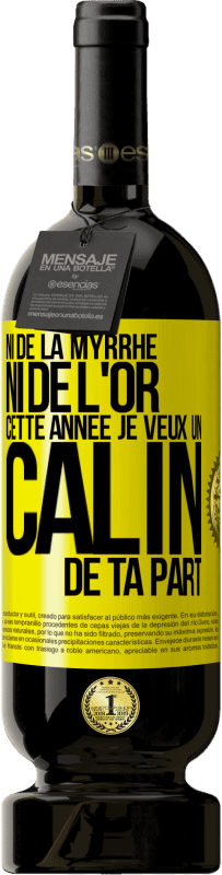 49,95 € | Vin rouge Édition Premium MBS® Réserve Ni de la myrrhe ni de l'or. Cette année je veux un câlin de ta part Étiquette Jaune. Étiquette personnalisable Réserve 12 Mois Récolte 2015 Tempranillo