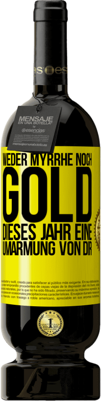 Kostenloser Versand | Rotwein Premium Ausgabe MBS® Reserve Weder Myrrhe noch Gold. Dieses Jahr eine Umarmung von dir Gelbes Etikett. Anpassbares Etikett Reserve 12 Monate Ernte 2016 Tempranillo