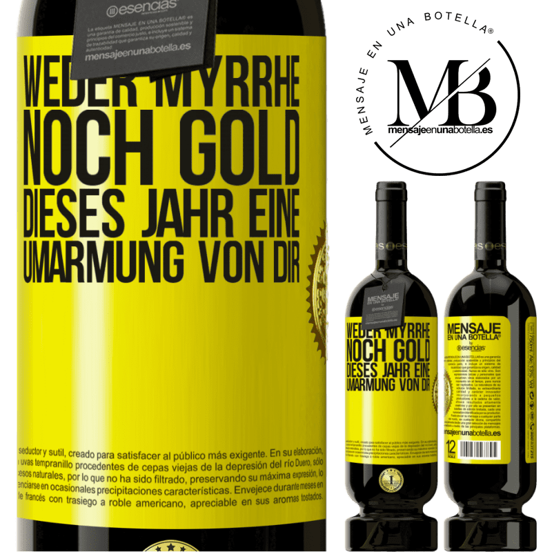 49,95 € Kostenloser Versand | Rotwein Premium Ausgabe MBS® Reserve Weder Myrrhe noch Gold. Dieses Jahr eine Umarmung von dir Gelbes Etikett. Anpassbares Etikett Reserve 12 Monate Ernte 2014 Tempranillo