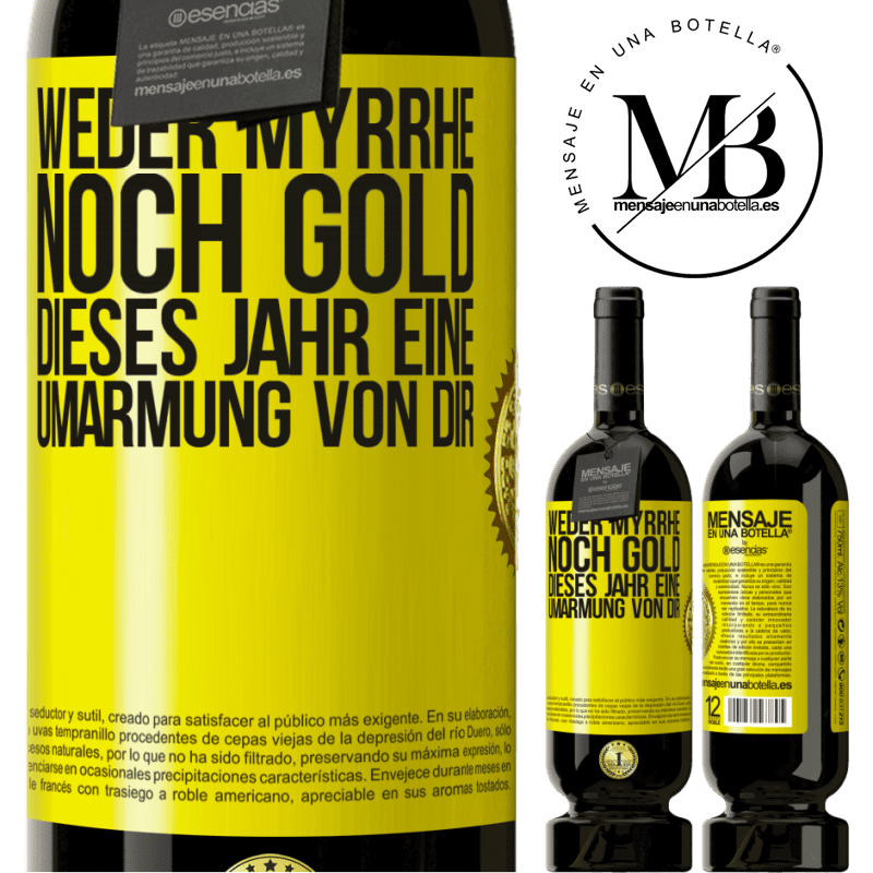 49,95 € Kostenloser Versand | Rotwein Premium Ausgabe MBS® Reserve Weder Myrrhe noch Gold. Dieses Jahr eine Umarmung von dir Gelbes Etikett. Anpassbares Etikett Reserve 12 Monate Ernte 2016 Tempranillo