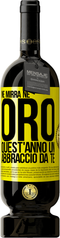 49,95 € Spedizione Gratuita | Vino rosso Edizione Premium MBS® Riserva Né mirra, né oro. Quest'anno un abbraccio da te Etichetta Gialla. Etichetta personalizzabile Riserva 12 Mesi Raccogliere 2013 Tempranillo