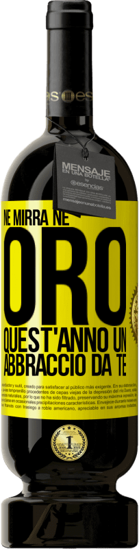 49,95 € | Vino rosso Edizione Premium MBS® Riserva Né mirra, né oro. Quest'anno un abbraccio da te Etichetta Gialla. Etichetta personalizzabile Riserva 12 Mesi Raccogliere 2015 Tempranillo