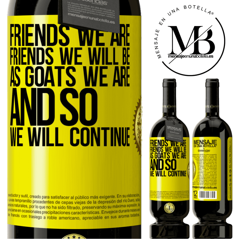29,95 € Free Shipping | Red Wine Premium Edition MBS® Reserva Friends we are, friends we will be, as goats we are and so we will continue Yellow Label. Customizable label Reserva 12 Months Harvest 2014 Tempranillo
