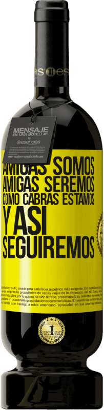 49,95 € | Vino Tinto Edición Premium MBS® Reserva Amigas somos, amigas seremos, como cabras estamos y así seguiremos Etiqueta Amarilla. Etiqueta personalizable Reserva 12 Meses Cosecha 2016 Tempranillo