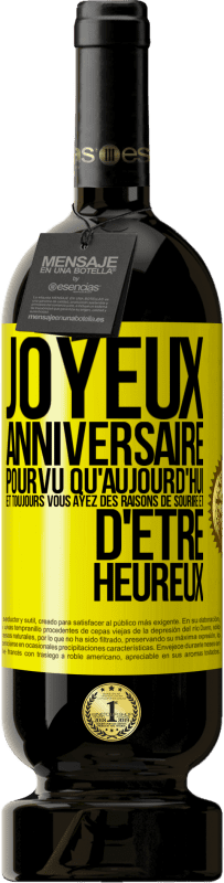 49,95 € | Vin rouge Édition Premium MBS® Réserve Joyeux anniversaire. Pourvu qu'aujourd'hui et toujours vous ayez des raisons de sourire et d'être heureux Étiquette Jaune. Étiquette personnalisable Réserve 12 Mois Récolte 2016 Tempranillo