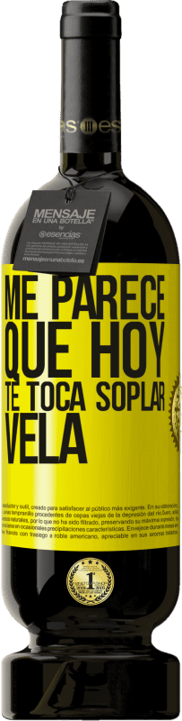 «Me parece que hoy, te toca soplar vela» Edición Premium MBS® Reserva