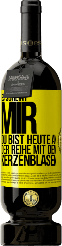 49,95 € Kostenloser Versand | Rotwein Premium Ausgabe MBS® Reserve Es scheint mir, du bist heute an der Reihe mit dem Kerzenblasen Gelbes Etikett. Anpassbares Etikett Reserve 12 Monate Ernte 2016 Tempranillo