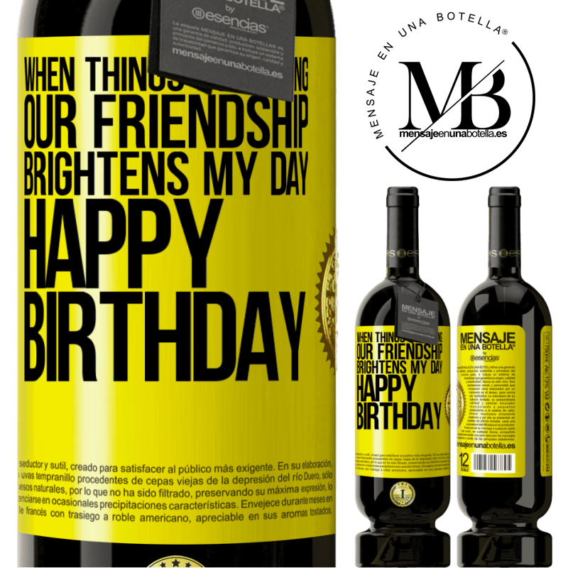 29,95 € Free Shipping | Red Wine Premium Edition MBS® Reserva When things go wrong, our friendship brightens my day. Happy Birthday Yellow Label. Customizable label Reserva 12 Months Harvest 2014 Tempranillo