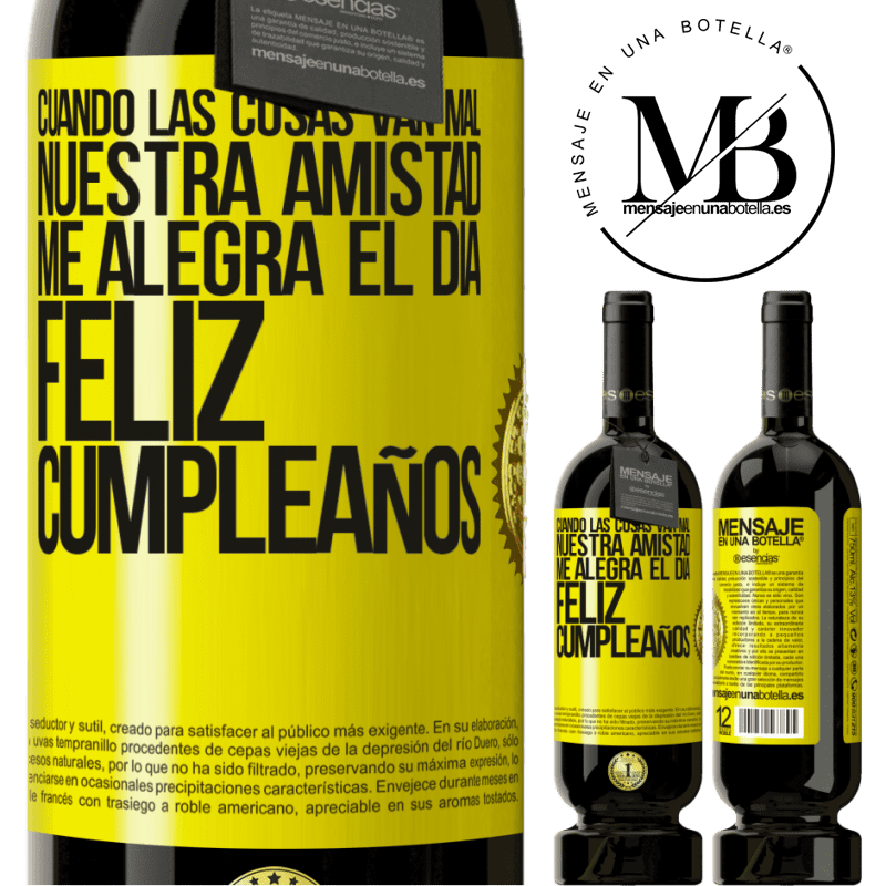 39,95 € Envío gratis | Vino Tinto Edición Premium MBS® Reserva Cuando las cosas van mal, nuestra amistad me alegra el día. Feliz cumpleaños Etiqueta Amarilla. Etiqueta personalizable Reserva 12 Meses Cosecha 2015 Tempranillo