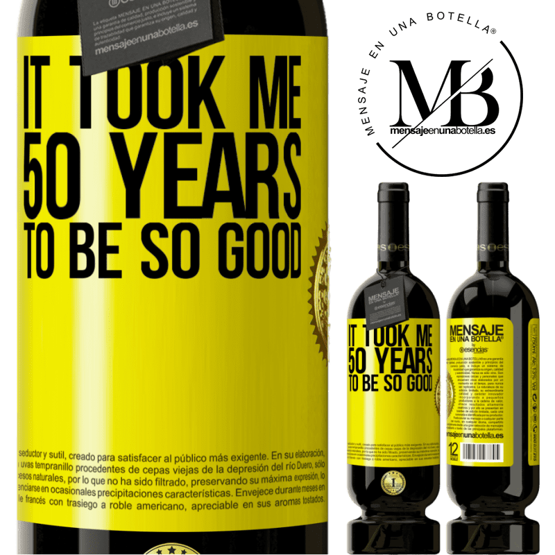 29,95 € Free Shipping | Red Wine Premium Edition MBS® Reserva It took me 50 years to be so good Yellow Label. Customizable label Reserva 12 Months Harvest 2014 Tempranillo
