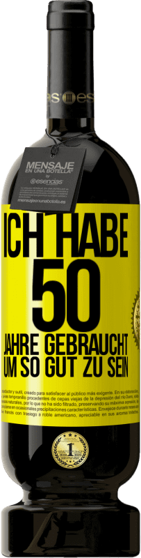49,95 € | Rotwein Premium Ausgabe MBS® Reserve Ich habe 50 Jahre gebraucht, um so gut zu sein Gelbes Etikett. Anpassbares Etikett Reserve 12 Monate Ernte 2016 Tempranillo