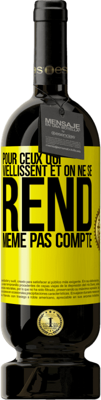 49,95 € Envoi gratuit | Vin rouge Édition Premium MBS® Réserve Pour ceux qui viellissent et on ne se rend même pas compte Étiquette Jaune. Étiquette personnalisable Réserve 12 Mois Récolte 2016 Tempranillo