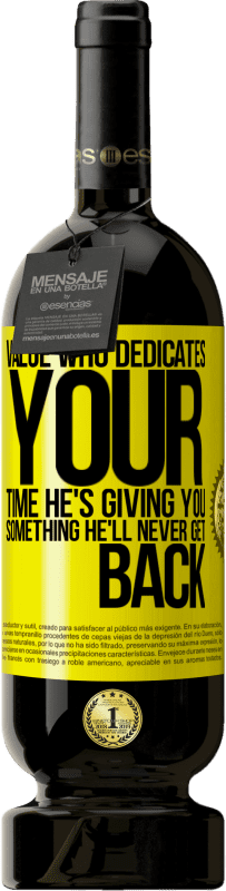 49,95 € 免费送货 | 红酒 高级版 MBS® 预订 珍惜谁奉献您的时间。他给你的东西他永远都不会回来 黄色标签. 可自定义的标签 预订 12 个月 收成 2016 Tempranillo