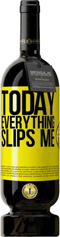 Free Shipping | Red Wine Premium Edition MBS® Reserve Today everything slips me Yellow Label. Customizable label Reserve 12 Months Harvest 2016 Tempranillo