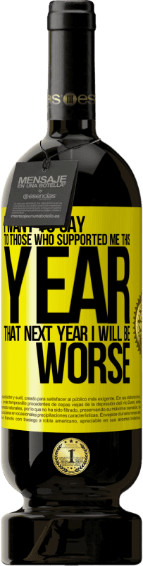49,95 € 免费送货 | 红酒 高级版 MBS® 预订 我想对今年支持我的人说，明年我会更糟 黄色标签. 可自定义的标签 预订 12 个月 收成 2016 Tempranillo
