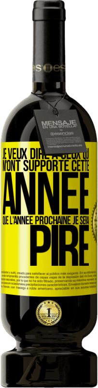 49,95 € Envoi gratuit | Vin rouge Édition Premium MBS® Réserve Je veux dire à ceux qui m'ont supporté cette année que l'année prochaine je serai pire Étiquette Jaune. Étiquette personnalisable Réserve 12 Mois Récolte 2016 Tempranillo