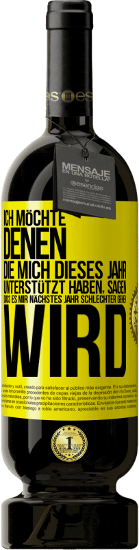 49,95 € Kostenloser Versand | Rotwein Premium Ausgabe MBS® Reserve Ich möchte denen, die mich dieses Jahr unterstützt haben, sagen, dass es mir nächstes Jahr schlechter gehen wird Gelbes Etikett. Anpassbares Etikett Reserve 12 Monate Ernte 2016 Tempranillo