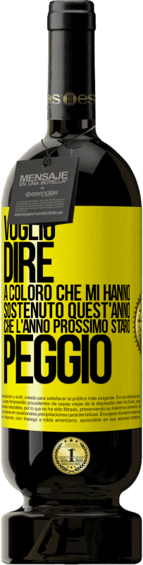 49,95 € Spedizione Gratuita | Vino rosso Edizione Premium MBS® Riserva Voglio dire a coloro che mi hanno sostenuto quest'anno, che l'anno prossimo starò peggio Etichetta Gialla. Etichetta personalizzabile Riserva 12 Mesi Raccogliere 2016 Tempranillo