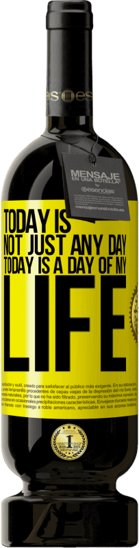 49,95 € Free Shipping | Red Wine Premium Edition MBS® Reserve Today is not just any day, today is a day of my life Yellow Label. Customizable label Reserve 12 Months Harvest 2016 Tempranillo