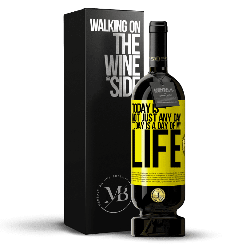 49,95 € Free Shipping | Red Wine Premium Edition MBS® Reserve Today is not just any day, today is a day of my life Yellow Label. Customizable label Reserve 12 Months Harvest 2015 Tempranillo