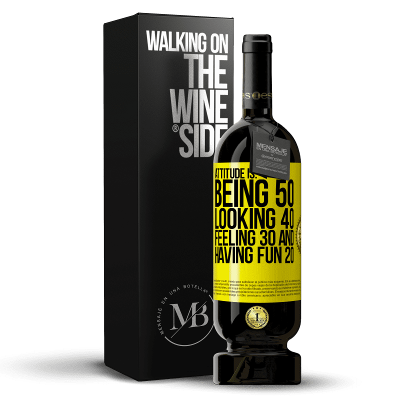 49,95 € Free Shipping | Red Wine Premium Edition MBS® Reserve Attitude is: Being 50, looking 40, feeling 30 and having fun 20 Yellow Label. Customizable label Reserve 12 Months Harvest 2015 Tempranillo