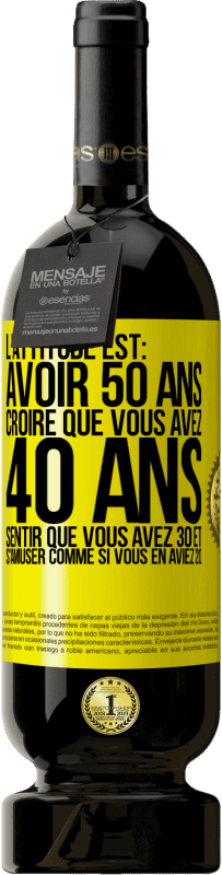 49,95 € Envoi gratuit | Vin rouge Édition Premium MBS® Réserve L'attitude est: avoir 50 ans, croire que vous avez 40 ans, sentir que vous avez 30 et s'amuser comme si vous en aviez 20 Étiquette Jaune. Étiquette personnalisable Réserve 12 Mois Récolte 2016 Tempranillo